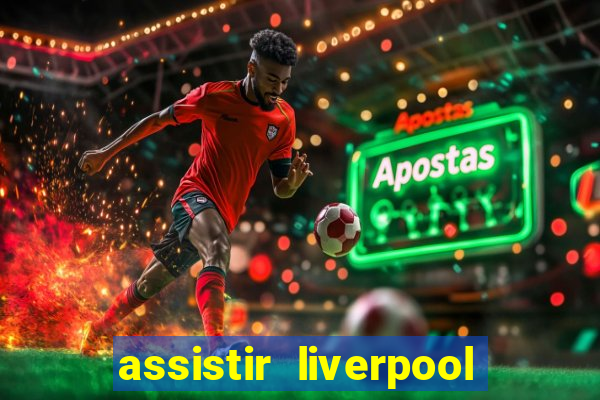 assistir liverpool no futemax